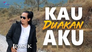 Ipank  KAU DUAKAN AKU Official Music Video Lagu Terbaru 2020 [upl. by Sheply542]