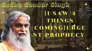 Sadhu Sundar Singh II I SAW 4 THINGS COMINGURGENT Prophecy [upl. by Anirrok]