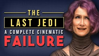 The Last Jedi A Complete Cinematic Failure [upl. by Dwaine]