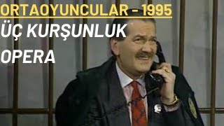 Üç Kurşunluk Opera  Ortaoyuncular 1995 [upl. by Treve809]