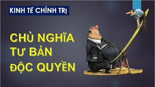 KINH TẾ CHÍNH TRỊ MÁC LÊ NIN Chương 4 Phần 1 Chủ nghĩa tư bản độc quyền  Ths Ngô Văn Thảo [upl. by Eecats464]