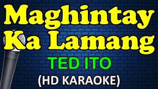 MAGHINTAY KA LAMANG  Ted Ito HD Karaoke [upl. by Goodrich]