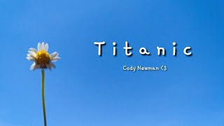 titanic eyes blue like the atlantic lyrics cody newman [upl. by Hnahc]