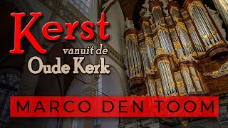 Kerst vanuit de Oude Kerk Amsterdam  Marco den Toom orgel [upl. by Nolte836]