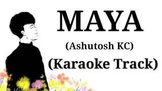 MAYA  Ashutosh KC  Karaoke Track  With Lyrics  Unplugged [upl. by Haig]