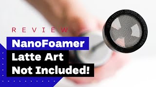 NanoFoamer Review Best Milk Frother For Home Baristas [upl. by Mcgruter]