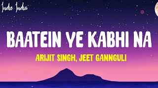 Baatein Ye Kabhi Na Lyrics  Jeet Gannguli Arijit Singh [upl. by Nievelt]