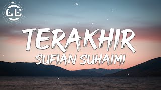 Sufian Suhaimi  Terakhir Lyrics [upl. by Mathian]