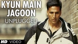 quotKyun Main Jaagoon Unpluggedquot Full Song Patiala House  Akshay Kumar [upl. by Eneres]