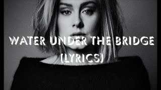 Adele  Water Under The Bridge Official Lyrics [upl. by Rafa]