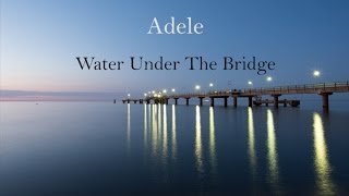 Adele  Water Under the Bridge LYRICS [upl. by Nosmoht]